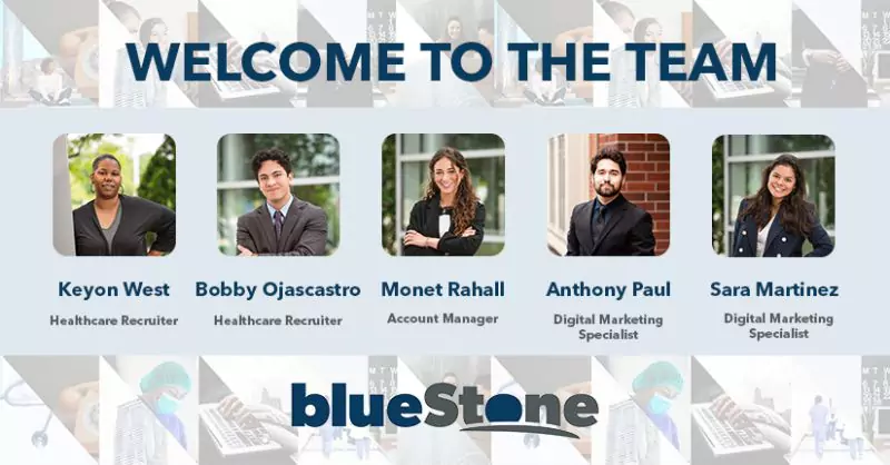 "Welcome to the Team" graphic featuring the names and headshots of 5 of our new team members - Keyon West (Healthcare Recruiter), Bobby Ojascastro (Healthcare Recruiter), Monet Rahall (Account Manager), Anthony Paul (Digital Marketing Specialist), and Sara Martinez (Digital Marketing Specialist), top and bottom borders made up of triangularly-cropped images related to our business, and the blueStone logo