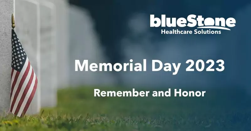 "Memorial Day" graphic featuring a military cemetery, a small American Flag, text that reads, "Remember and Honor", and the blueStone Healthcare Solutions logo