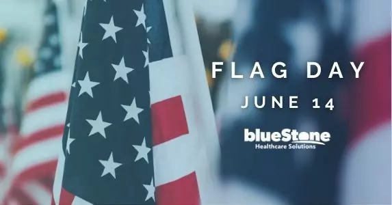 "Flag Day" graphic featuring American Flags, text that reads, "June 14", and the blueStone Healthcare Solutions logo